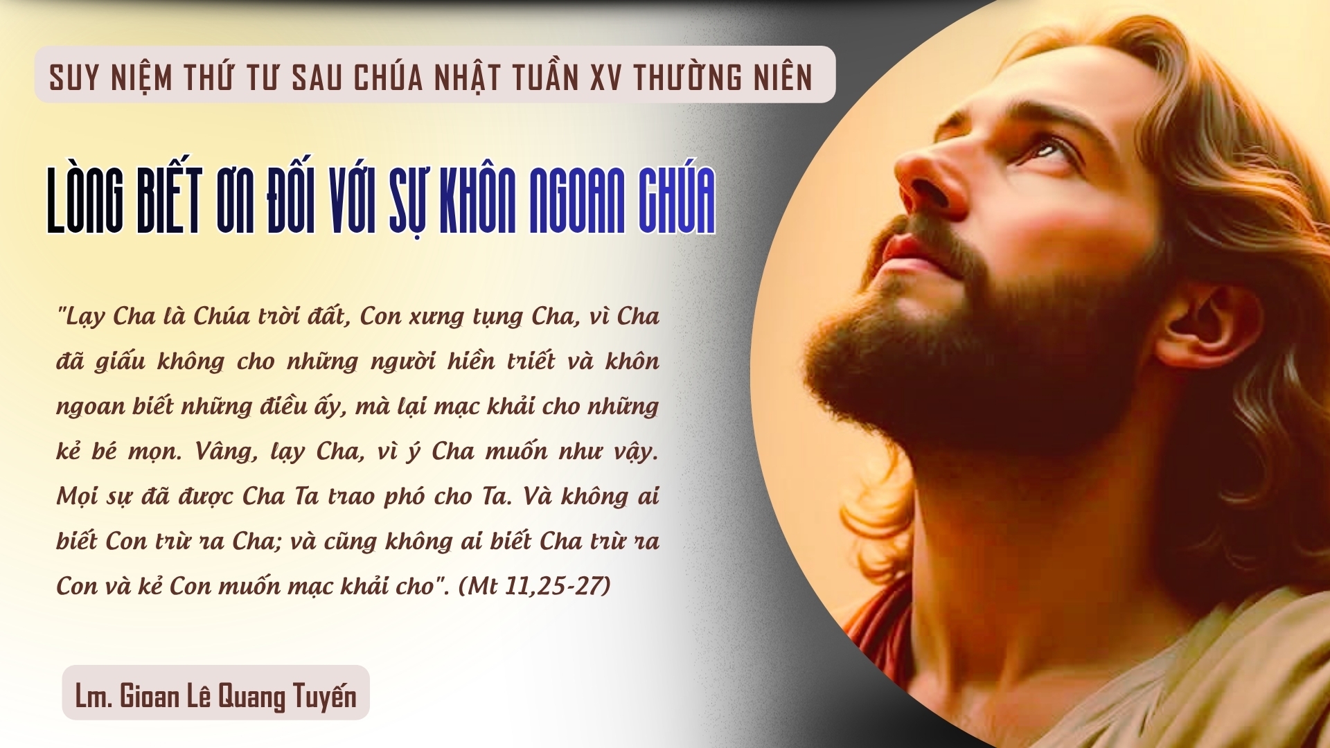 LÒNG BIẾT ƠN ĐỐI VỚI SỰ KHÔN NGOAN CHÚA - Suy Niệm Lời Chúa |Thứ Tư Sau Chúa Nhật Tuần XV Mùa Thường Niên|Mt 11,25-27| Lm Gioan Lê Quang Tuyến